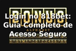 Login no 818bet: Guia Completo de Acesso Seguro ✅