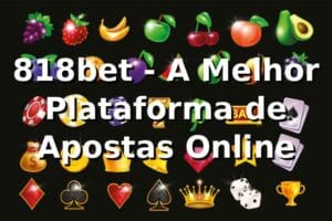 818bet - A Melhor Plataforma de Apostas Online