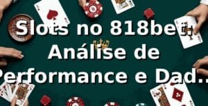 Slots no 818bet: Análise de Performance e Dados 2026 📊
